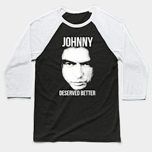 Johnny Deserved Better Baseball T-Shirt